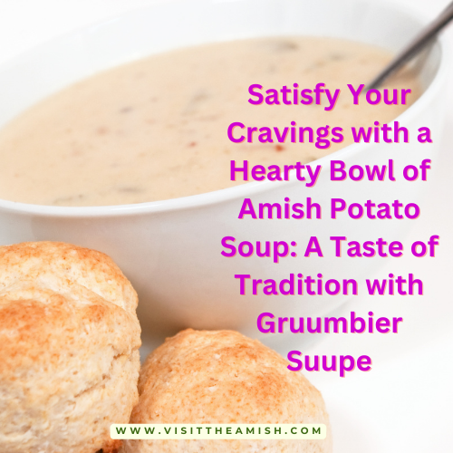 Satisfy Your Cravings with a Hearty Bowl of Amish Potato Soup: A Taste of Tradition with Gruumbier Suupe