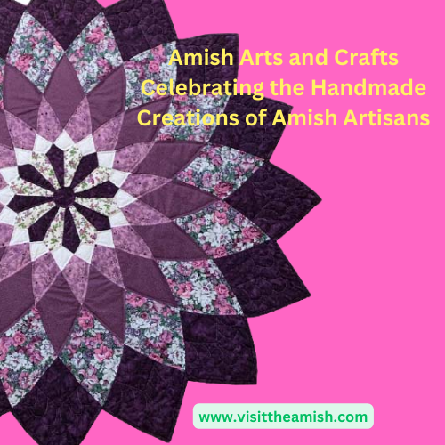 Amish Arts and Crafts - Celebrating the Handmade Creations of Amish Artisans