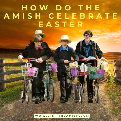 A Peek Inside Amish Easter Celebrations: Family, Reflection, and Joy