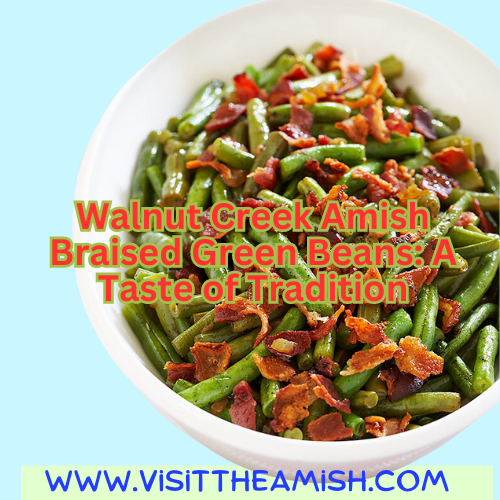 Walnut Creek Amish Braised Green Beans: A Taste of Tradition