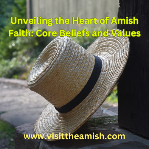 Unveiling the Heart of Amish Faith Core Beliefs and Values