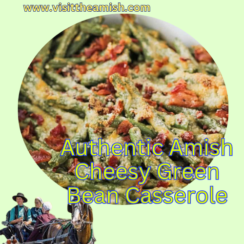 Authentic Amish Cheesy Green Bean Casserole