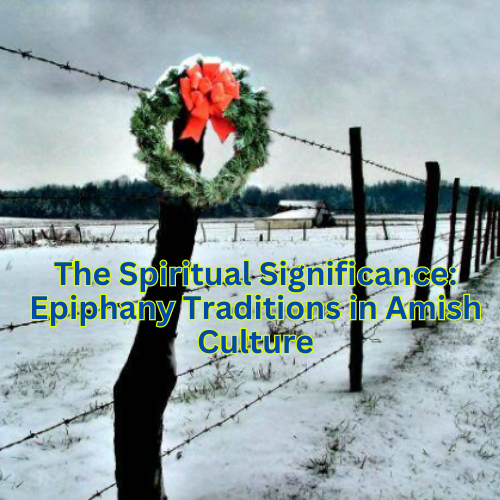 The Spiritual Significance Epiphany Traditions in Amish Culture
