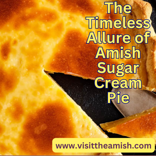 The Timeless Allure of Amish Sugar Cream Pie