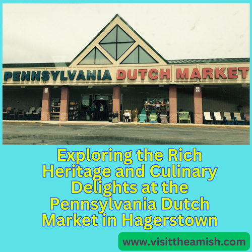 Exploring the Rich Heritage and Culinary Delights at the Pennsylvania Dutch Market in Hagerstown