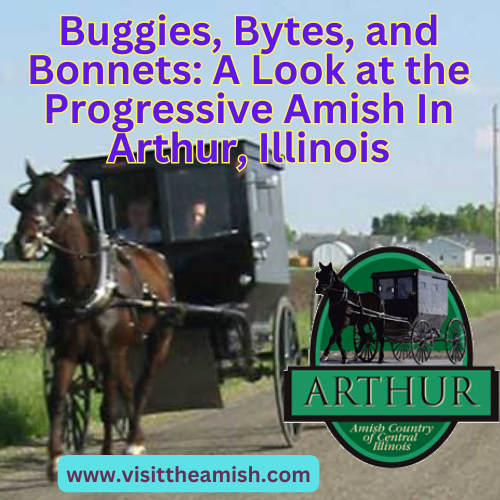 Buggies, Bytes, and Bonnets A Look at the Progressive Amish In Arthur, Illinois