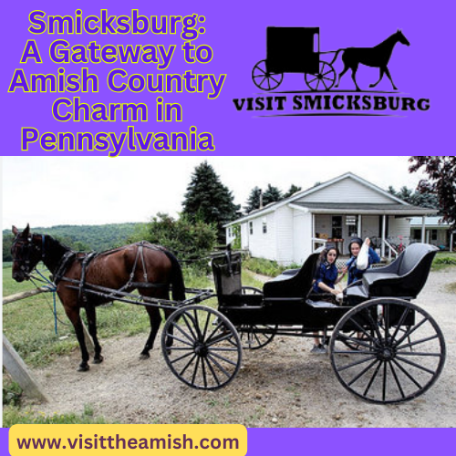 Smicksburg A Gateway to Amish Country Charm in Pennsylvania.