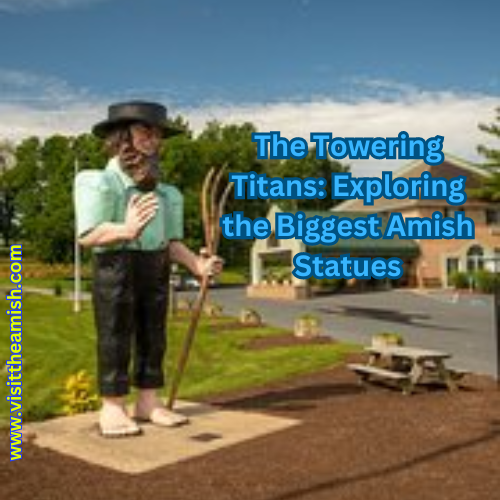 The Towering Titans Exploring the Biggest Amish-Related Statues