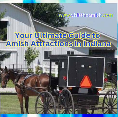 Your Ultimate Guide to Amish Attractions in Indiana