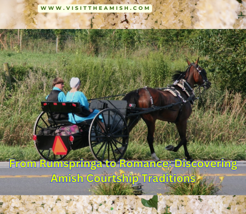 From Rumspringa to Romance Discovering Amish Courtship Traditions.