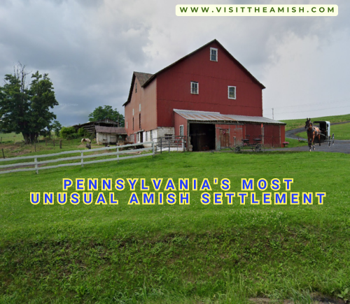 Pennsylvania's Most Unusual Amish Settlement