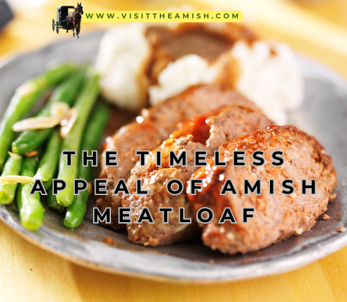 The Timeless Appeal of Amish Meatloaf.