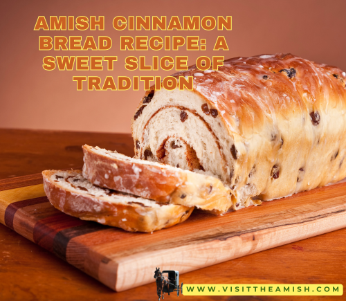Discovering the Unexpected: A New Amish Cinnamon Bread Recipe: A Sweet Slice of TraditionCommunity in the Unusual Setting of Virginia’s Northern Neck