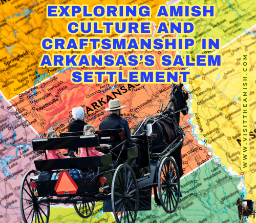 Exploring Amish Culture and Craftsmanship in Arkansas’s Salem Settlement