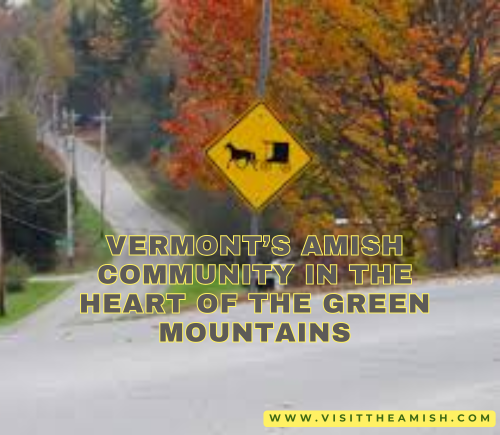 Vermont’s Amish Community in the Heart of the Green Mountains