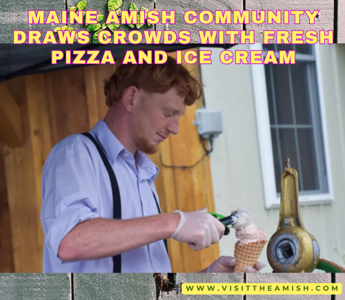 Aroostook County’s Amish Community Draws Crowds With Fresh Pizza and Ice Cream