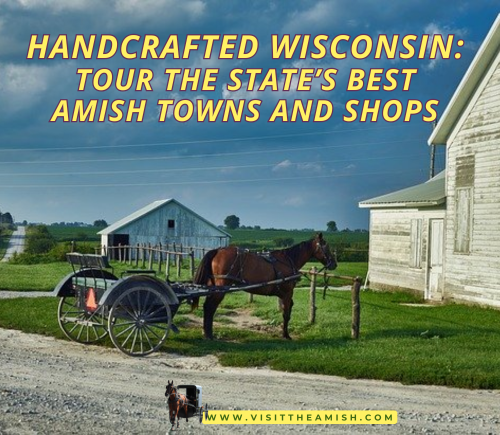 Handcrafted Wisconsin Tour the State’s Best Amish Towns and Shops