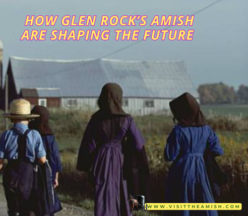 How Glen Rock’s Amish Are Shaping the Future.