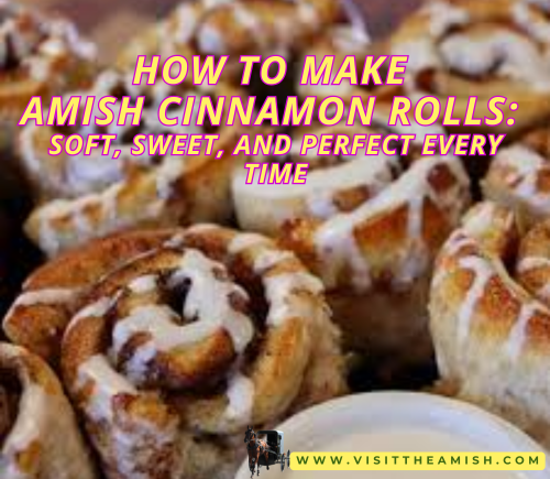 How to Make Amish Cinnamon Rolls: Soft, Sweet, and Perfect Every Time