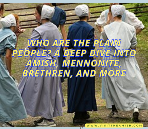 Who Are the Plain People A Deep Dive into Amish, Mennonite, Brethren, and More