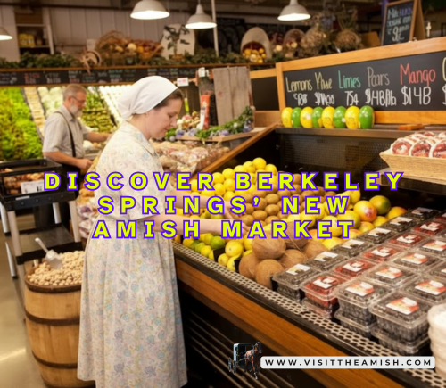 From Farm to Table: Discover Berkeley Springs’ New Amish Market